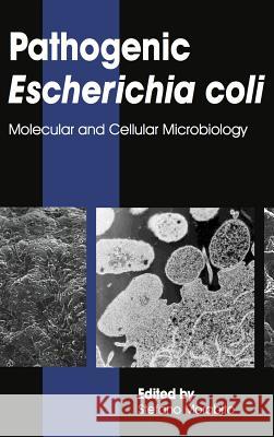 Pathogenic Escherichia coli: Molecular and Cellular Microbiology Morabito, Stefano 9781908230379 Caister Academic Press