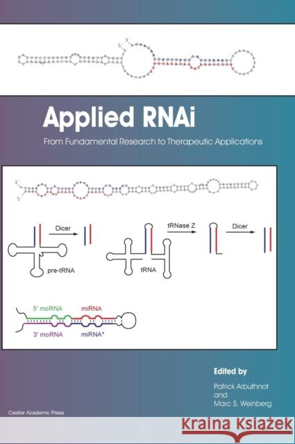 Applied RNAi: From Fundamental Research to Therapeutic Applications Arbuthnot, Patrick 9781908230430 Caister Academic Press