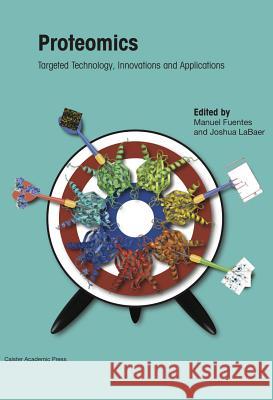 Proteomics: Targeted Technology, Innovations and Applications Fuentes, Manuel 9781908230461 Caister Academic Press