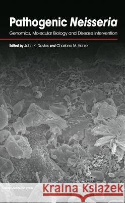 Pathogenic Neisseria: Genomics, Molecular Biology and Disease Intervention John K. Davies Charlene M. Kahler 9781908230478 