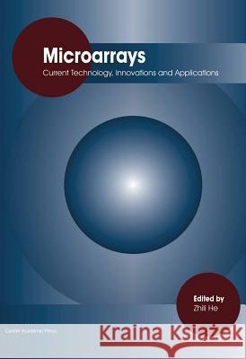 Microarrays: Current Technology, Innovations and Applications He, Zhili 9781908230492 Caister Academic Press