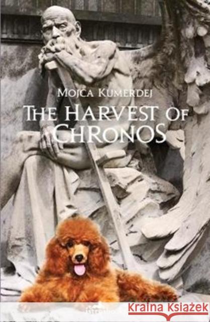 The Harvest of Chronos Mojca Kumerdej 9781908236333