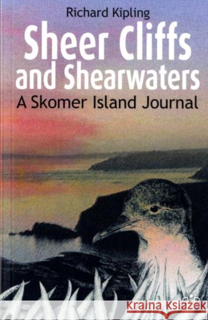 Sheer Cliffs and Shearwaters: A Skomer Island Journal Richard Kipling 9781908241214 Brambleby Books