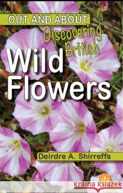 Discovering British Wild Flowers Deirdre A. Shirreffs 9781908241634 Brambleby Books