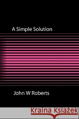 A Simple Solution John W. Roberts 9781908248831 Legend Press Ltd