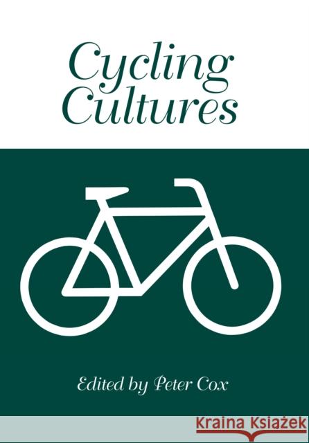 Cycling Cultures Peter Cox 9781908258113 University of Chester Press