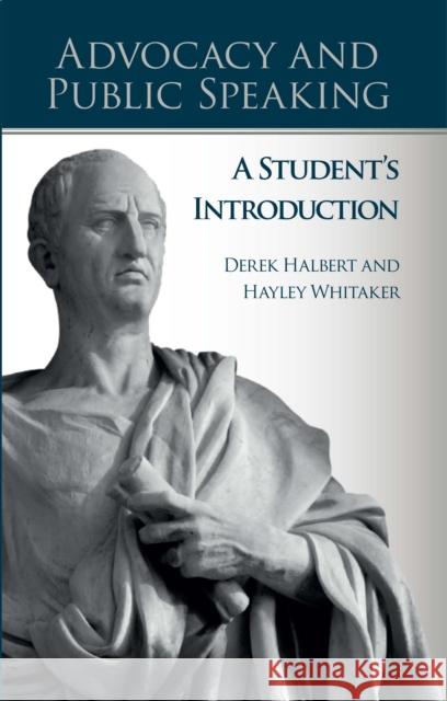 Advocacy and Public Speaking: A Student's Introduction Derek Halbert 9781908258274 University of Chester Press