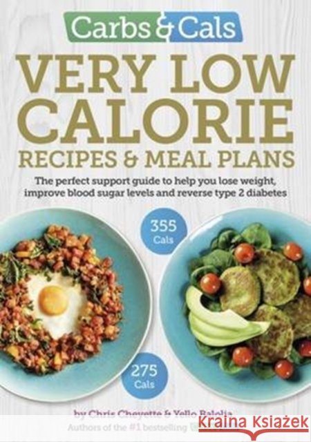 Carbs & Cals Very Low Calorie Recipes & Meal Plans: Lose Weight, Improve Blood Sugar Levels and Reverse Type 2 Diabetes Yello Balolia 9781908261205 Chello Publishing