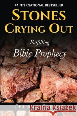 Stones Crying Out: Fulfilling Bible Prophecy Gertrude Garrow 9781908267511