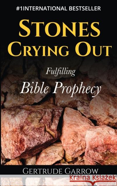 Stones Crying Out: Fulfilling Bible Prophecy Gertrude Garrow 9781908267528 Atozeasy Learning Ltd.