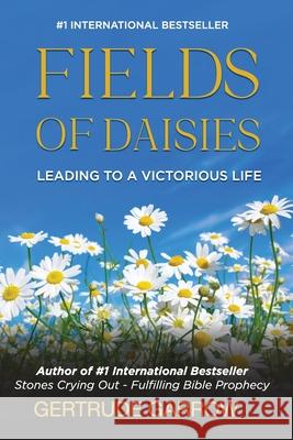 Fields of Daisies: Leading to A Victorious Life Gertrude Garrow 9781908267559 Atozeasy Learning Ltd.