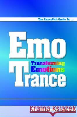 The Stressfish Guide to Emotrance: Transforming Emotions Teresa Lynch 9781908269027 DragonRising