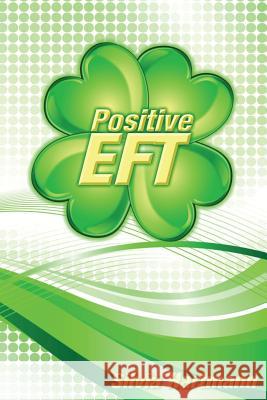 Positive EFT: Stronger, Faster, Smarter but most of all Happier Silvia Hartmann 9781908269355