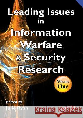 Leading Issues in Information Warfare Research    9781908272089 Academic Publishing International Ltd