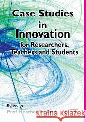 Case Studies in Innovation for Researchers, Teachers and Students Fulford, Heather 9781908272379