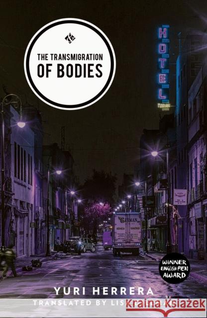 The Transmigration of Bodies: Shortlisted for the 2018 International Dublin Literary Award Yuri Herrera 9781908276728