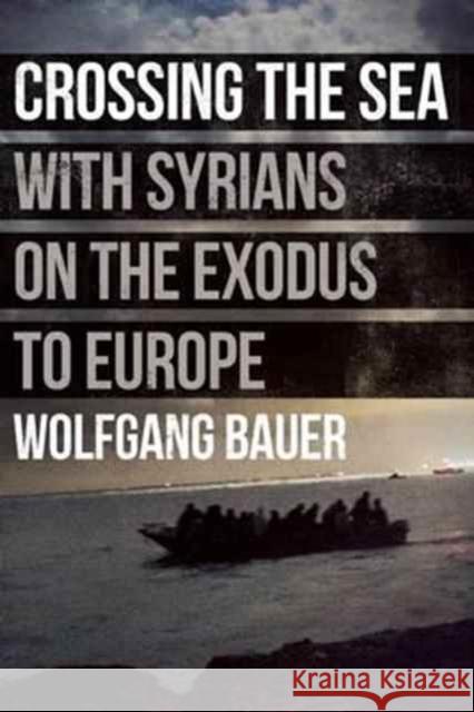 Crossing the Sea: With Syrians on the Exodus to Europe Wolfgang Bauer Stanislav Krupar 9781908276827 And Other Stories