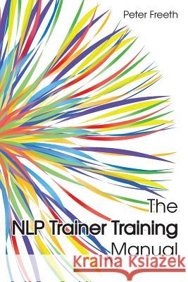 The NLP Trainer Training Manual Freeth, Peter 9781908293282