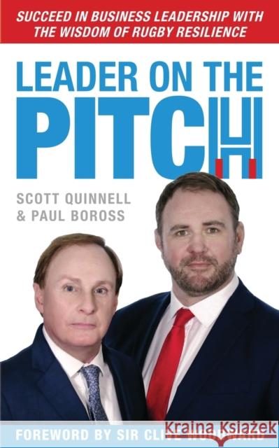 Leader on the Pitch: Succeed in Business Leadership with the Wisdom of Rugby Resilience Scott Quinnell Paul Boross Clive Woodward 9781908293411 Cgw