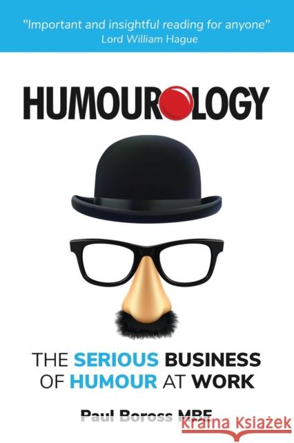 Humourology: The Serious Business of Humour at Work Paul Boross   9781908293633