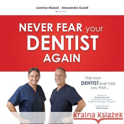 Has Your Dentist Ever Told You That ...: Never Fear Your Dentist Again Lorenzo Massai Vittorio Sgarbi Alessandro Guasti 9781908310293 Palidano Press