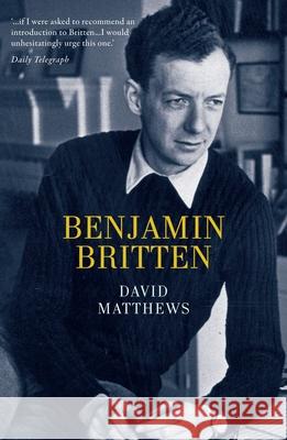 Britten: Centenary Edition David (Oxford University, Oxford, UK) Matthews 9781908323385 Haus Publishing