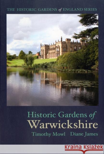 Historic Gardens of Warwickshire Mowl, Timothy|||James, Diane 9781908326010