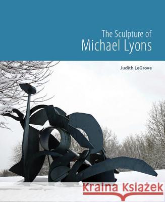 The Sculpture of Michael Lyons Judith LeGrove 9781908326348 0