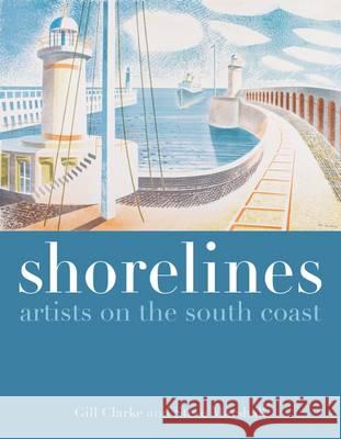 Shorelines: Artists on the South Coast Gill Clarke 9781908326768