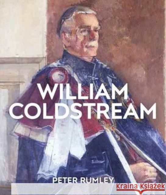 William Coldstream: Catalogue Raisonne Peter Rumley 9781908326799