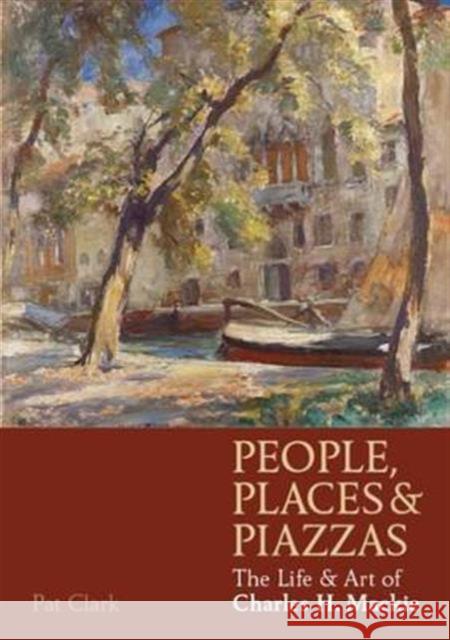 People, Places & Piazzas: The Life & Art of Charles Hodge Mackie Pat Clark 9781908326911 Sansom & Co