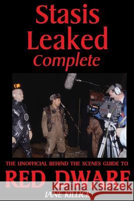 Stasis Leaked Complete : The Unofficial Behind the Scenes Guide to Red Dwarf Jane Killick 9781908340061 Elly Books