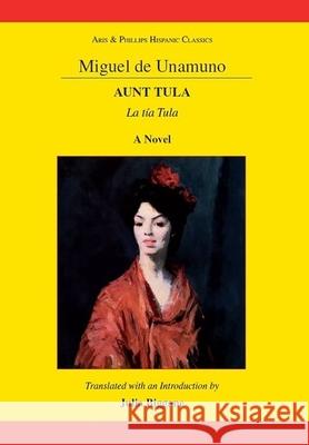 Miguel de Unamuno: Aunt Tula: La Tía Tula: A Novel Biggane, Julia 9781908343222