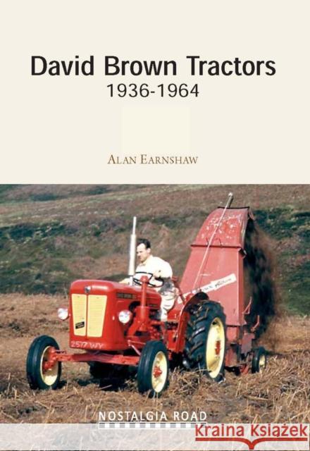 David Brown Tractors 1936-1964 Alan Earnshaw 9781908347084