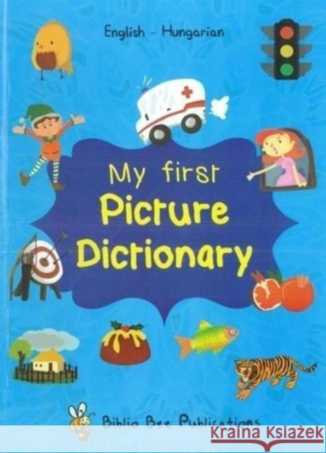 My First Picture Dictionary: English-Hungarian with over 1000 words (2018) M. Mariann 9781908357281 IBS Books