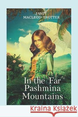 In The Far Pashmina Mountains Janet MacLeo 9781908359766 MacLeod Trotter Books