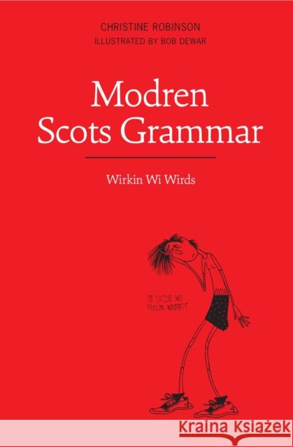 Modren Scots Grammar: Wirkin wi Wirds Robinson, Christine 9781908373397