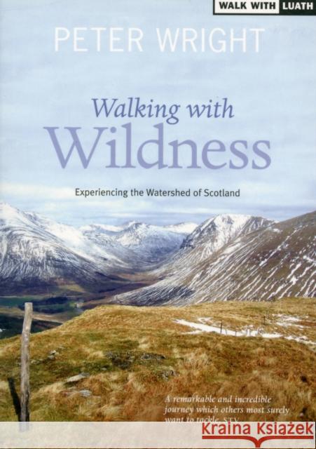 Walking with Wildness: Experiencing the Watershed of Scotland Peter Wright 9781908373441 Luath Press Ltd