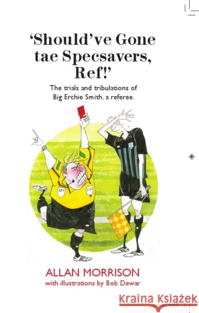 Should’ve Gone tae Specsavers, Ref! Allan Morrison 9781908373731