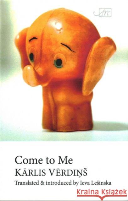 Come to Me Karlis Verdins 9781908376220 Arc Publications