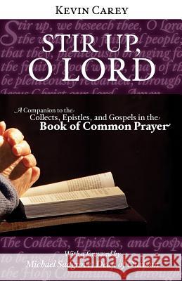 Stir Up, O Lord: A Companion to the Collects, Epistles, and Gospels in the Book of Common Prayer Carey, Kevin 9781908381033