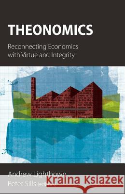 Theonomics: Reconnecting Economics with Virtue and Integrity Andrew Lightbown Peter Sills  9781908381187 Sacristy