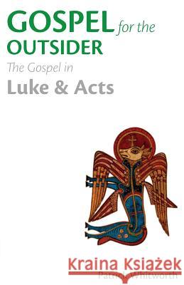 Gospel for the Outsider: The Gospel in Luke & Acts Whitworth, Patrick 9781908381248 Sacristy Press