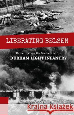 Liberating Belsen: Remembering the Soldiers of the Durham Light Infantry David Lowther   9781908381910