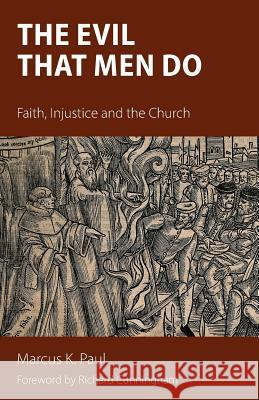 The Evil that Men Do: Faith, Injustice and the Church Paul, Marcus 9781908381958 Sacristy Press