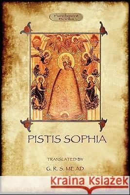 Pistis Sophia: A Gnostic Scripture Anonymous, George Robert Mead 9781908388216