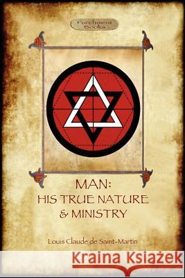 Man: His True Nature and Ministry Louis-Claude de Saint-Martin 9781908388254