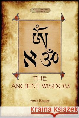 The Ancient Wisdom Annie Besant 9781908388537 Aziloth Books