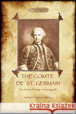 The Comte De St Germain: The Secret of Kings Isabel Cooper-Oakley 9781908388643 Aziloth Books