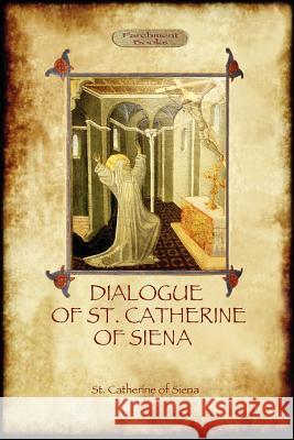 The Dialogue of St Catherine of Siena - with an account of her death by Ser Barduccio di Piero Canigiani Of Siena, St Catherine 9781908388858 Aziloth Books